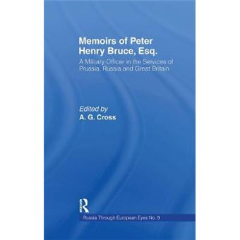Memoirs Of Peter Henry Bruce, Esq, A Military Officer In The Services Of Prussia, Russia  Great Britain, Containing An Account Of His Travels In  Russia 09 Russia Through European Eyes S - 1
