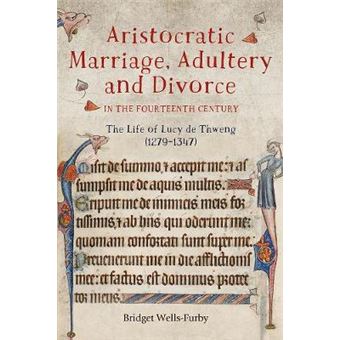 Aristocratic Marriage, Adultery And Divorce In T - The Life Of Lucy De Thweng (1279-1347) - 1