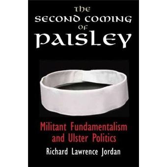 The Second Coming of Paisley - Militant Fundamentalism and Ulster Politics - Hardback - 2012 - 1