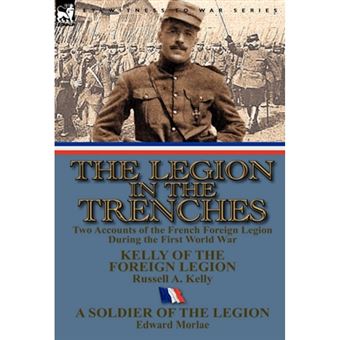 The Legion in the Trenches - Two Accounts of the French Foreign Legion During the First World War - Hardback - 2012 - 1