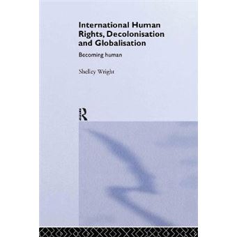 International Human Rights, Decolonisation and Globalisation - Becoming Human - Hardback - 2001 - 1