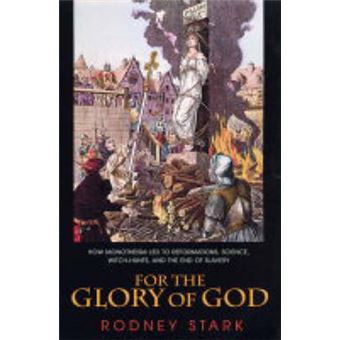 For the Glory of God - How Monotheism Led to Reformations, Science, Witch-Hunts, and the End of Slavery - Paperback - 2004 - 1