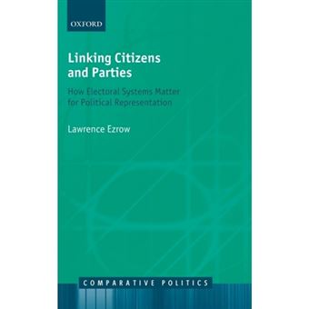 Linking Citizens and Parties - How Electoral Systems Matter for Political Representation - Hardback - 2010 - 1