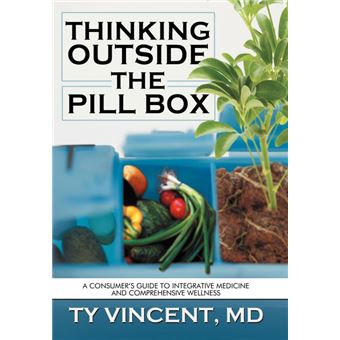 Thinking Outside the Pill Box - A Consumer's Guide to Integrative Medicine and Comprehensive Wellness - Hardback - 2012 - 1