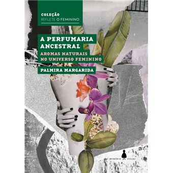 A Perfumaria Ancestral: Aromas Naturais no Universo Feminino - 1