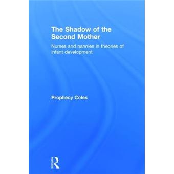 The Shadow of the Second Mother - Nurses and Nannies in Theories of Infant Development - Hardback - 2015 - 1