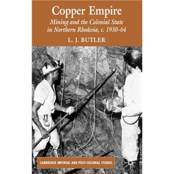 Copper Empire - Mining and the Colonial State in Northern Rhodesia, C. 1930-64 - Hardback - 2007 - 1