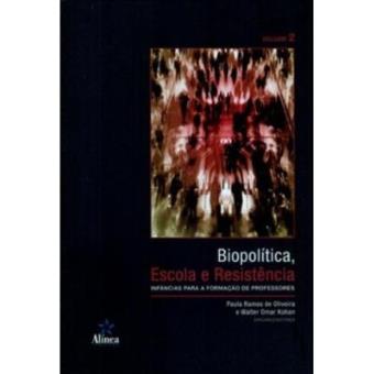 Biopolitica Escola E Resistencia - Infancias Para A Formaçao De Professores - Volume 2 - 1
