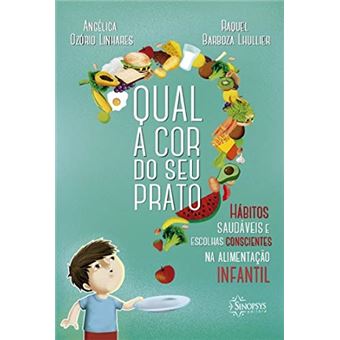 Qual a cor do seu prato?: hábitos saudáveis e escolhas consciências na alimentação infantil - 1
