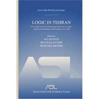Logic in Tehran - Proceedings of the Workshop and Conference on Logic, Algebra, and Arithmetic, Held October 18-22, 2003, Lecture Notes in Logic 26 - Hardback - 2006 - 1