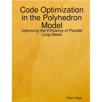 Paperback Code Optimization In The Polyhedron Model  Improving The Efficiency Of Parallel Loop Nests - 1