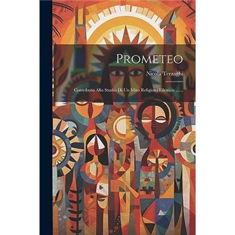 Prometeo Contributo Allo Studio Di Un Mito Religioso Ellenico. ...... - 1