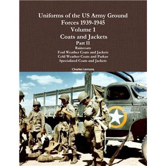 Uniforms Of The Us Army Ground Forces 19391945 Volume 1 Coats And Jackets Part Ii - 1