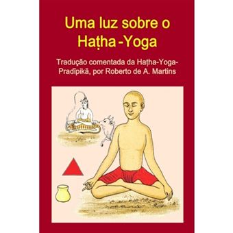 Uma Luz Sobre o Hatha-Yoga. Traducao Comentada Da Hatha-Yoga-Pradipika - Paperback - 2015 - 1