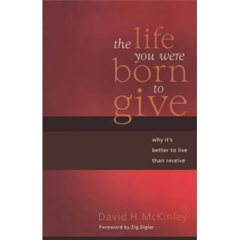 The Life You Were Born To Give Why It'S Better To Live Than To Receive - 1