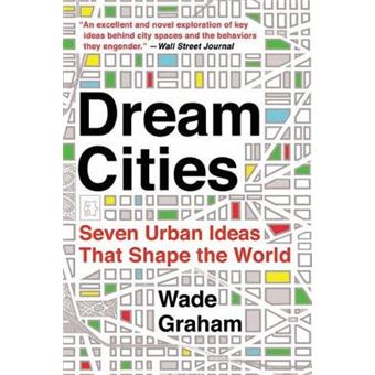 Dream Cities Seven Urban Ideas That Shape The World - 1