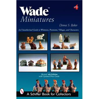 Wade Miniatures - An Unauthorized Guide to Whimsies, Premiums, Villages, and Characters - Paperback - 2007 - 1
