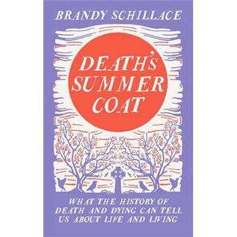 Death's Summer Coat - What the History of Death and Dying Can Tell Us About Life and Living - Hardback - 2015 - 1