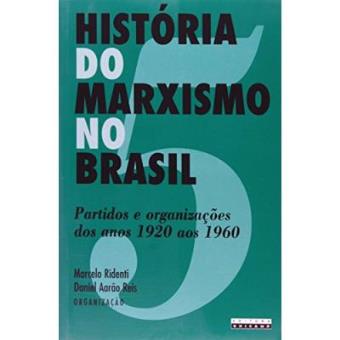 História Do Marxismo No Brasil. Partidos E Organizações Dos Anos De 1920 Aos 1960 - 1