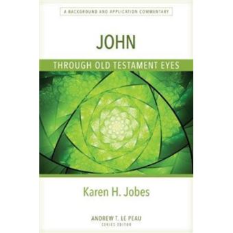 John Through Old Testament Eyes A Background And Application Commentary ...