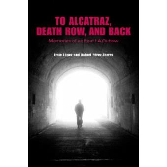 To Alcatraz, Death Row, and Back - Memories of an East L.A. Outlaw - Paperback - 2005 - 1