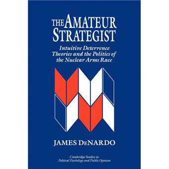 The Amateur Strategist - Intuitive Deterrence Theories and the Politics of the Nuclear Arms Race - Paperback - 1995 - 1