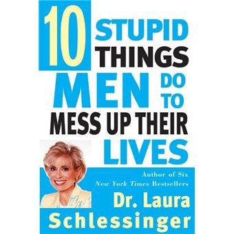 Ten Stupid Things Men Do to Mess Up Their Lives - 1