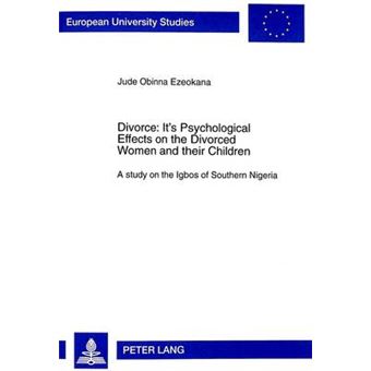 Divorce Its Psychological Effects on the Divorced Women and Their Children  A Study on the Igbos of Southern Nigeria v 627 European University Studies - 1