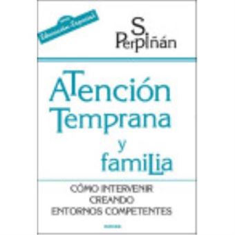 Atención Temprana Y Familia. Cómo Intervenir Creando Entornos Competentes - Perpiñán, Sonsoles - 1