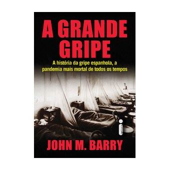 A Grande Gripe : a História da Gripe Espanhola, a Pandemia Mais Mortal de Todos Os Tempos - 1