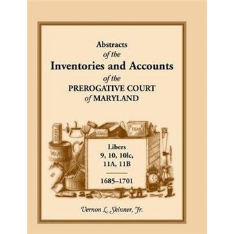 Abstracts Of The Inventories And Accounts Of The Prerogative Court Of Maryland, , Libers , , c, a, b - 1