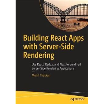 Building React Apps With Serverside Rendering Use React, Redux, And Next To Build Full Serverside Rendering Applications - 1