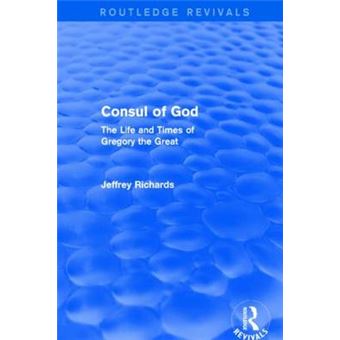 Consul of God - The Life and Times of Gregory the Great - Hardback - 2014 - 1