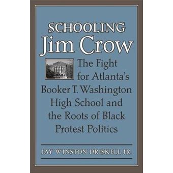 Schooling Jim Crow The Fight For Atlanta'S Booker T Washington High School And The Roots Of Black Protest Politics Carter G Woodson Institute Series - 1