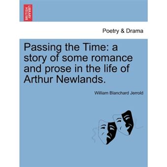 Passing the Time - A Story of Some Romance and Prose in the Life of Arthur Newlands. - Paperback / softback - 2011 - 1