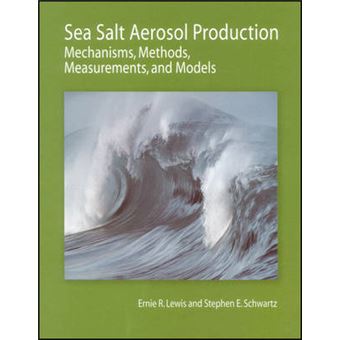 Sea Salt Aerosol Production - Mechanisms, Methods, Measurements, and Models - A Critical Review - Hardback - 2004 - 1