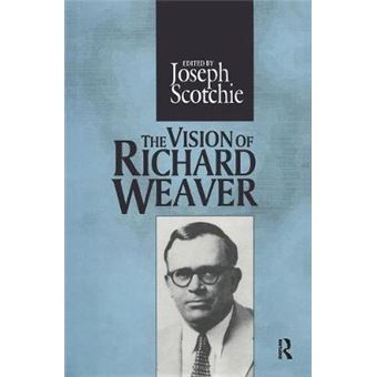 The Vision Of Richard Weaver The Library Of Conservative Thought - 1