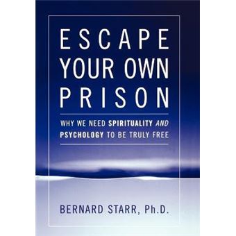 Escape Your Own Prison : Why We Need Spirituality and Psychology to be Truly Free - 1