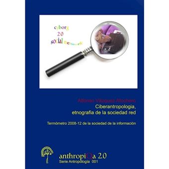 Ciberantropologia, etnografia de la sociedad red Termometro 2008-12 de la Sociedad de la Informacion - Paperback - 2013 - 1