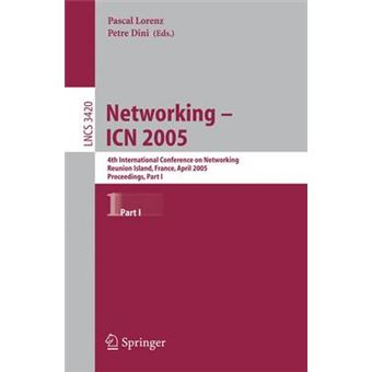 Networking - Icn 2005 - 4th International Conference on Networking, Reunion Island, France, April 17-21, 2005, Proceedings, Part I - Paperback - 2005 - 1