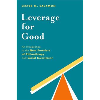 Leverage for Good - An Introduction to the New Frontiers of Philanthropy and Social Investment - Paperback - 2014 - 1