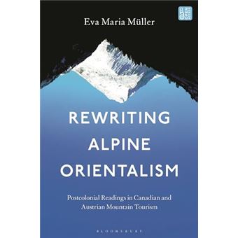 Rewriting Alpine Orientalism: Postcolonial Readings in Canadian and Austrian Mountain Tourism - 1