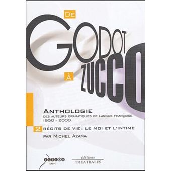 De Godot À Zucco, Anthologie Des Auteurs Dramatiques De Langue Française (1950-2000) 2 - 1