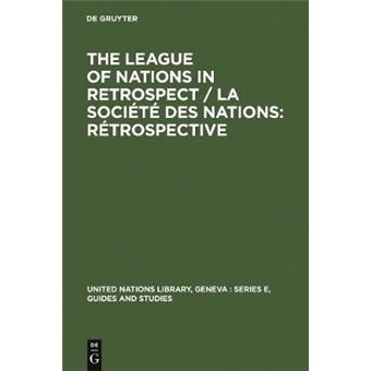 League Of Nations In Retrospect United Nations Library, Geneva Serial Publications Rtrospective 3 United Nations Library, Geneva Series E, Guides And Studies, 3 - 1