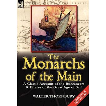 The Monarchs of the Main - A Classic Account of the Buccaneers & Pirates of the Great Age of Sail - Hardback - 2012 - 1