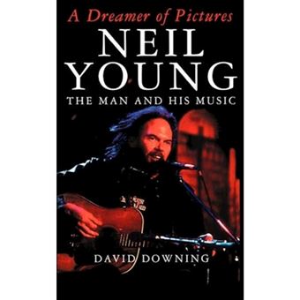 A Dreamer of Pictures - Neil Young: The Man and His Music - Paperback - 1995 - 1