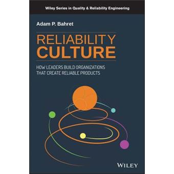 Reliability Culture How Leaders Build Organizations That Create Reliable Products Quality And Reliability Engineering Series - 1