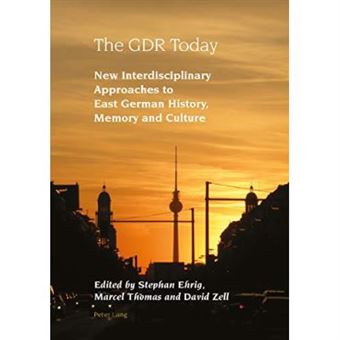 The Gdr Today: New Interdisciplinary Approaches To East German History, Memory And Culture (Studies In Modern German And Austrian Literature) - [Version Originale] - 1