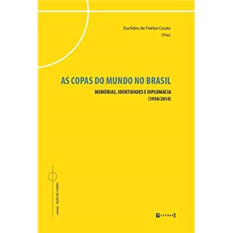 As Copas Do Mundo No Brasil: Memórias, Identidades E Diplomacia (1950/2014) - 1