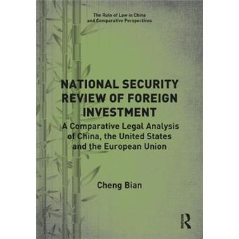 National Security Review Of Foreign Investment A Comparative Legal Analysis Of China, The United States And The European Union The Rule Of Law In China And Comparative Perspectives - 1